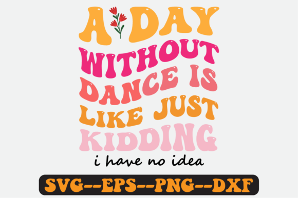 A Day Without Dance is Like Retro Svg