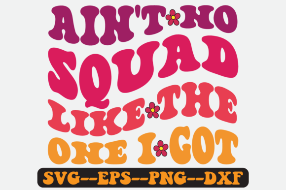 Ain't No Squad Like the One I Got Svg