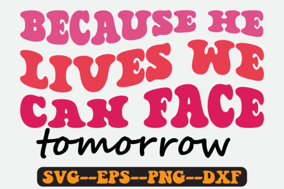 Because He Lives We Can Face Tomorrow