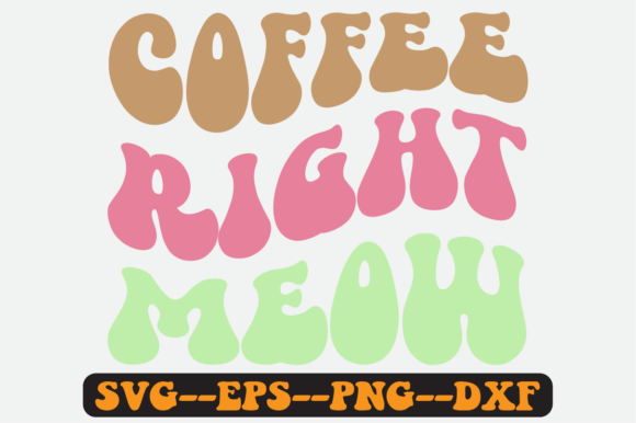 Coffee Right Meow Quote Retro Svg Design