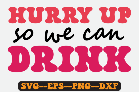 Hurry Up so We Can Drink Retro Svg