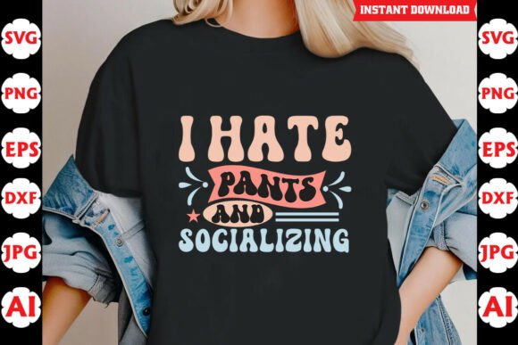 I Hate Pants and Socializing Funny Quote