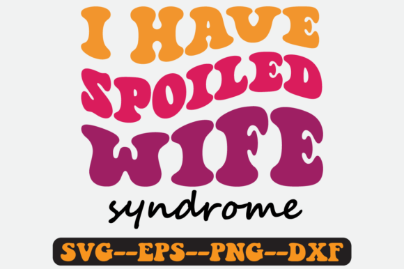 I Have Spoiled Wife Syndrome Retro Svg