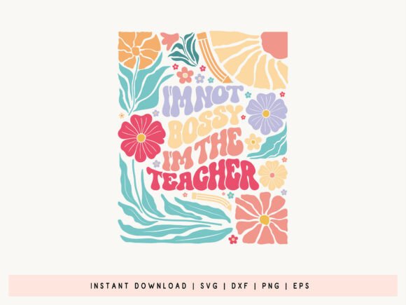 I m Not Bossy I m the Teacher Flower SVG