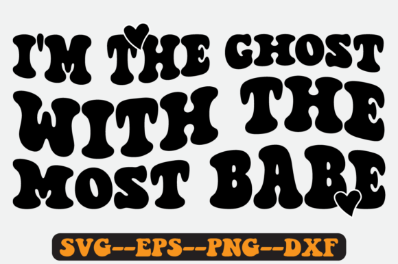 I'm the Ghost with the Most Babe Svg