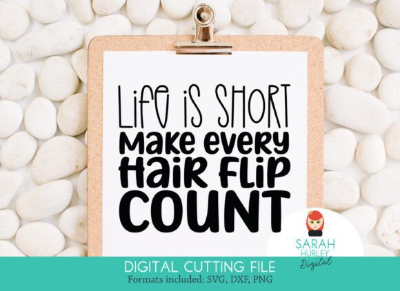 Life is Short Make Every Hair Flip Count