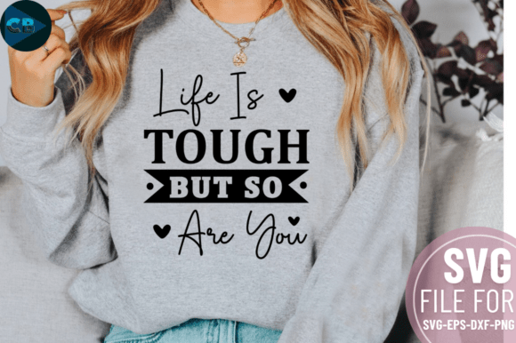 Life is Tough but so Are You SVG Design