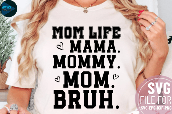 Mom Life Mama. Mommy. Bruh. SVG Des