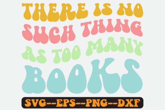 No Such Thing As Too Many Books Svg