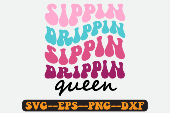Sippin Drippin Queen Quote Retro Svg