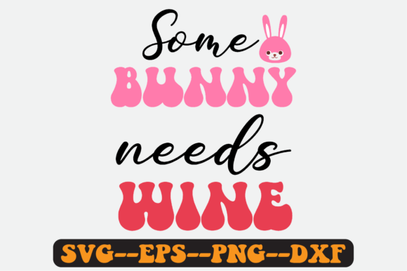 Some Bunny Needs Wine Quote Retro Svg