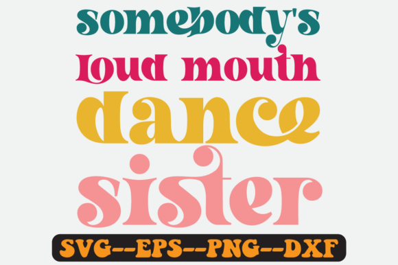 Somebody's Loud Mouth Dance Sister Svg