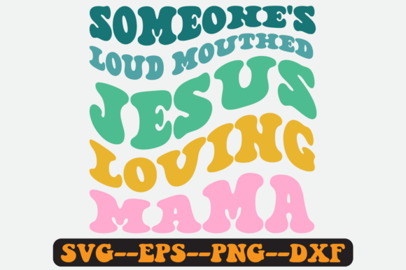Someone's Loud Mouthed Jesus Loving Mama