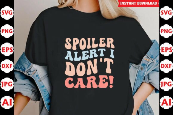 Spoiler Alert I Don't Care Funny Quote