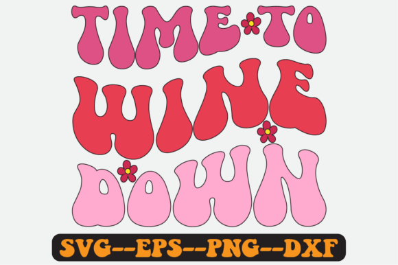 Time to Wine Down Quote Retro Svg Design